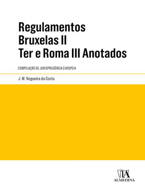 cover image of Regulamentos Bruxelas II Ter e Roma III Anotados--Compilação de Jurisprudência Europeia
